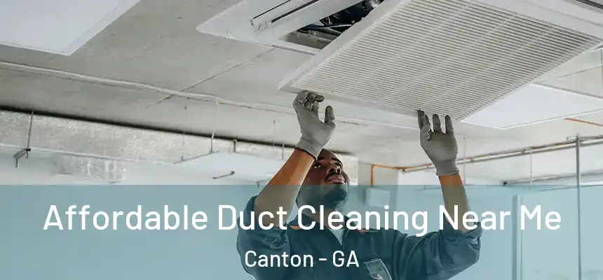  Affordable Duct Cleaning Near Me Canton - GA
