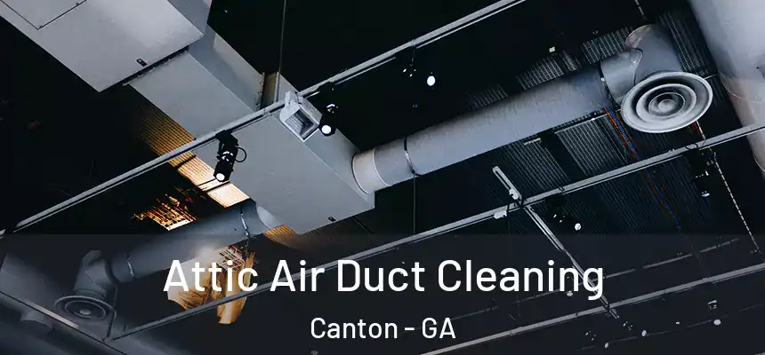  Attic Air Duct Cleaning Canton - GA
