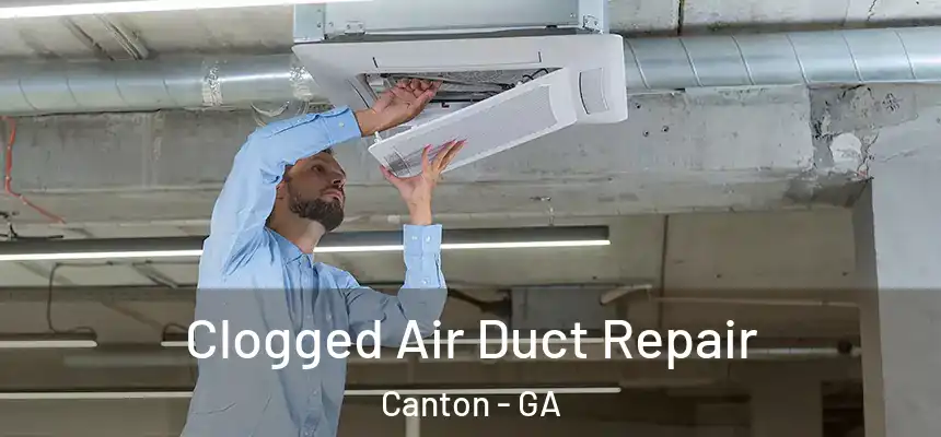 Clogged Air Duct Repair Canton - GA