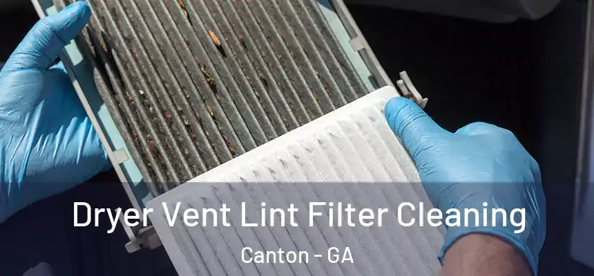  Dryer Vent Lint Filter Cleaning Canton - GA