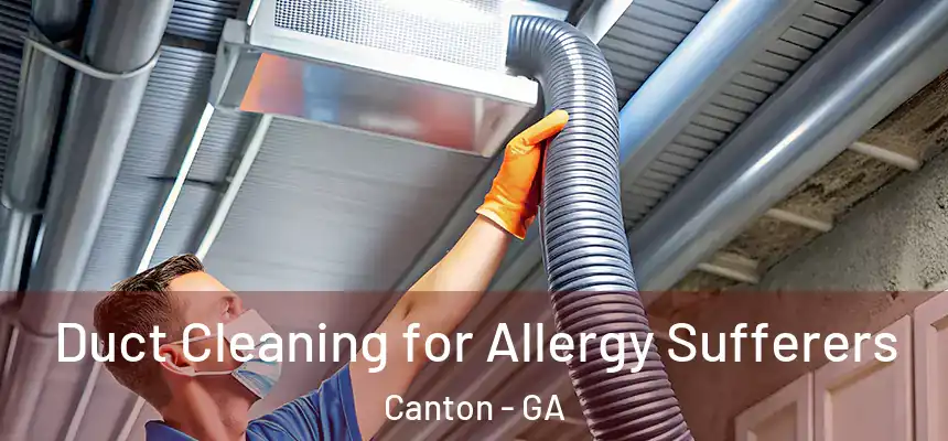  Duct Cleaning for Allergy Sufferers Canton - GA
