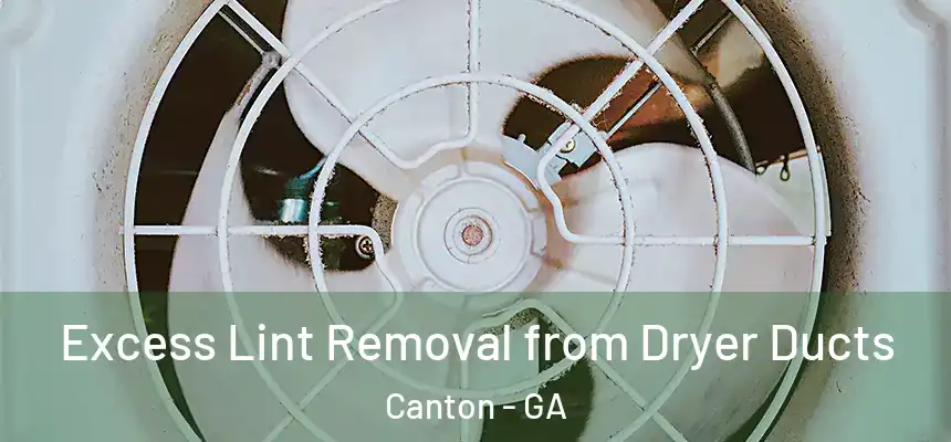 Excess Lint Removal from Dryer Ducts Canton - GA