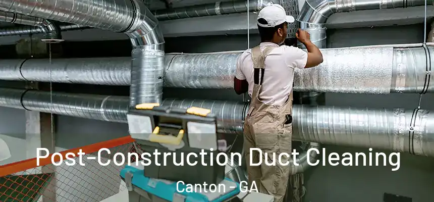  Post-Construction Duct Cleaning Canton - GA