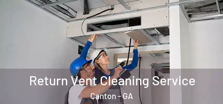 Return Vent Cleaning Service Canton - GA
