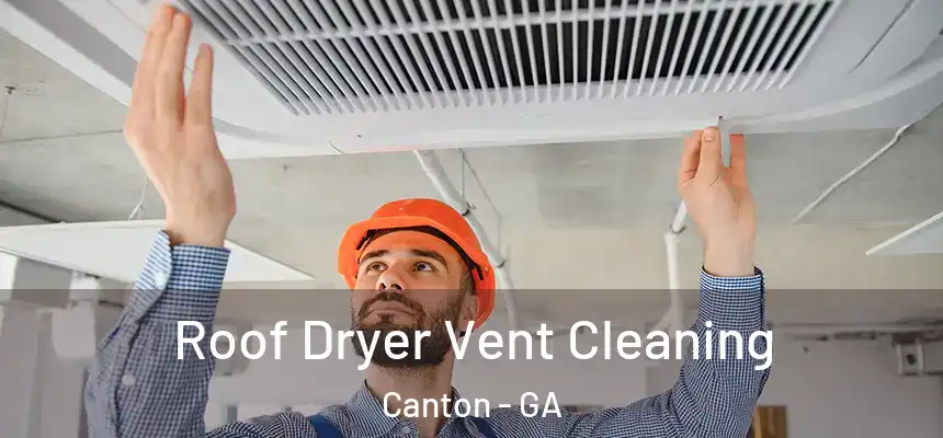  Roof Dryer Vent Cleaning Canton - GA